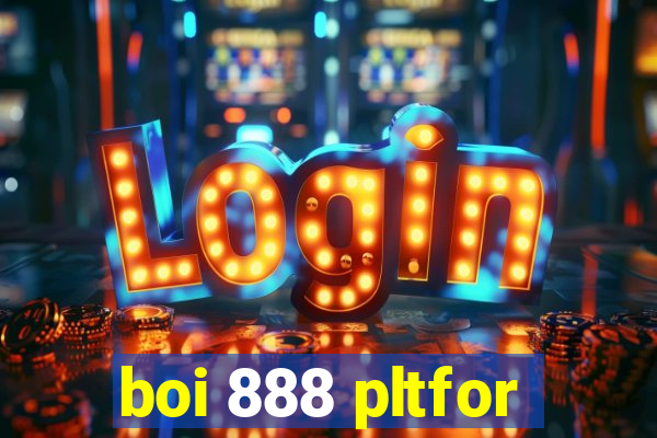 boi 888 pltfor